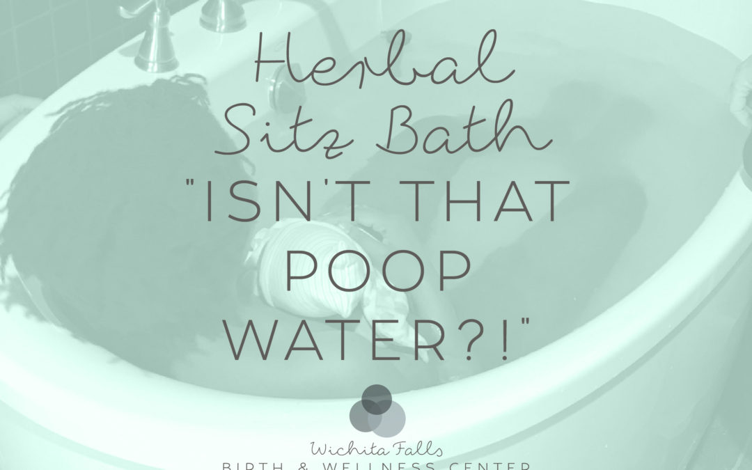 Herbal Sitz Bath – “Isn’t That Poop Water?!”