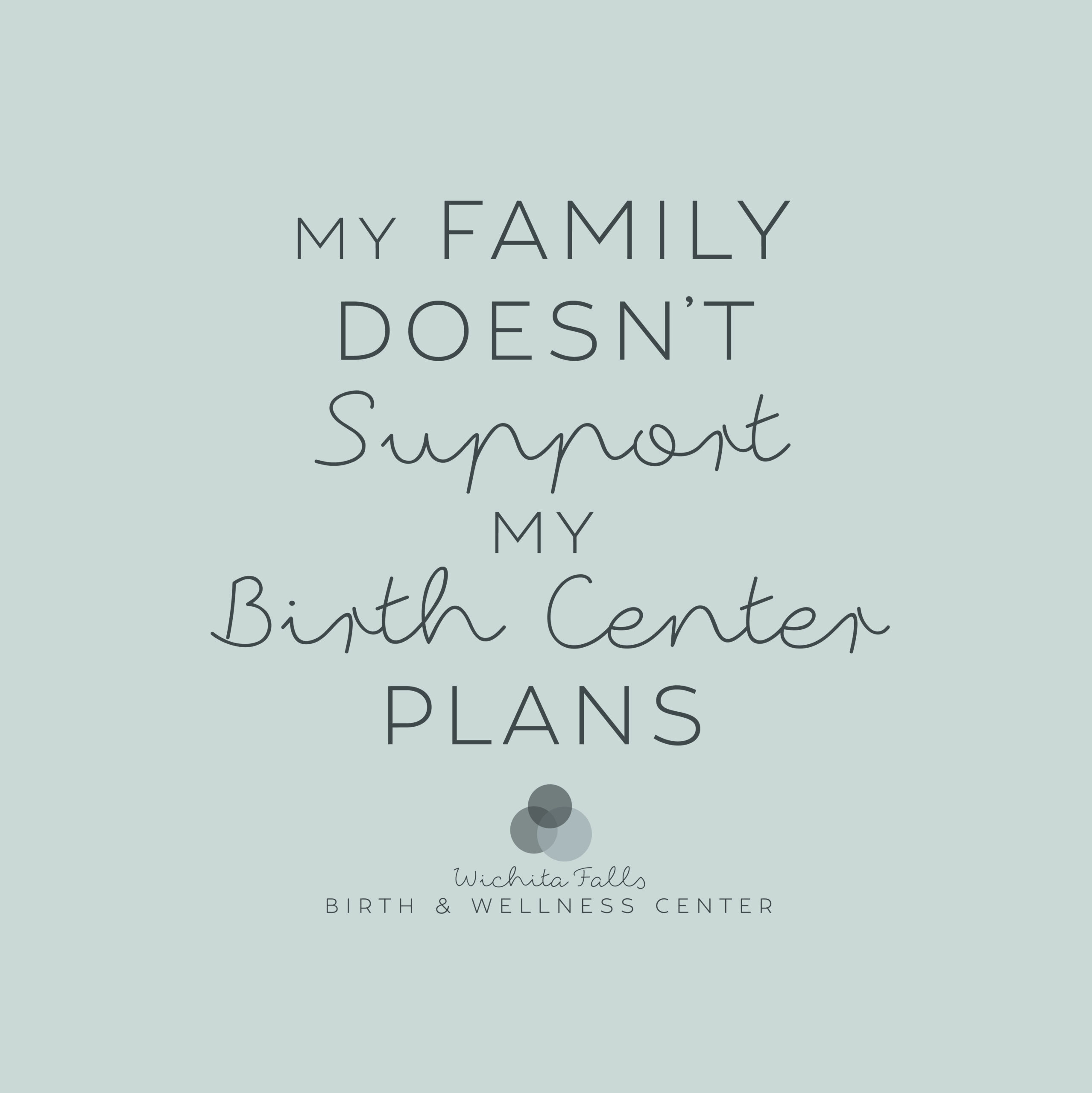 Wichita Falls Birth and Wellness My Family Doesn't Support my Birth Center Plans