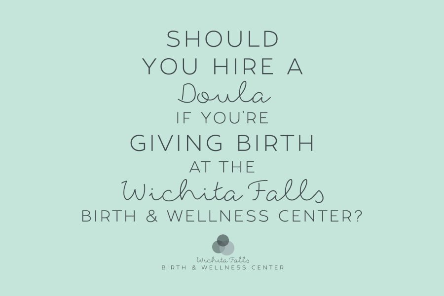 Should You Hire a Doula if You’re Giving Birth at the Wichita Falls Birth & Wellness Center?